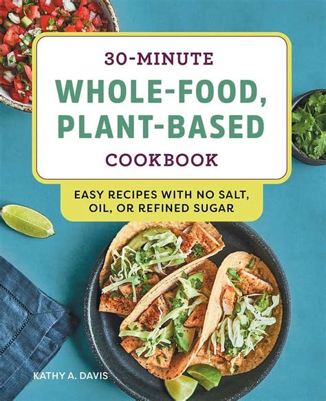 🔥 Reading Pdf 30-Minute Whole-Food, Plant-Based Cookbook: Easy Recipes With No Salt, Oil, or Refined Sugar