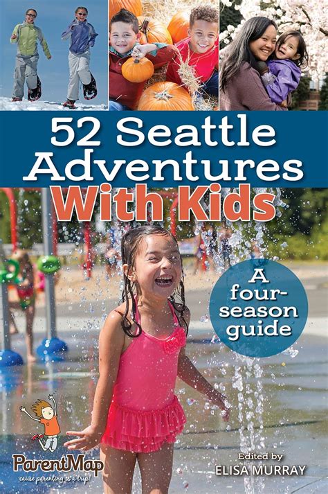 ◀️ Read Ebook 52 Seattle Adventures With Kids: A four-season guide