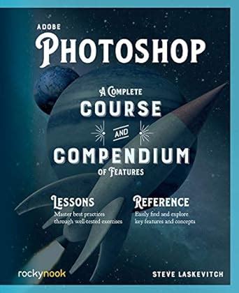 🔥 Read Ebook Adobe Photoshop: A Complete Course and Compendium of Features