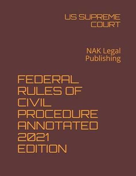 ◀️ Read Online FEDERAL RULES OF CIVIL PROCEDURE ANNOTATED 2021 EDITION: NAK Legal Publishing