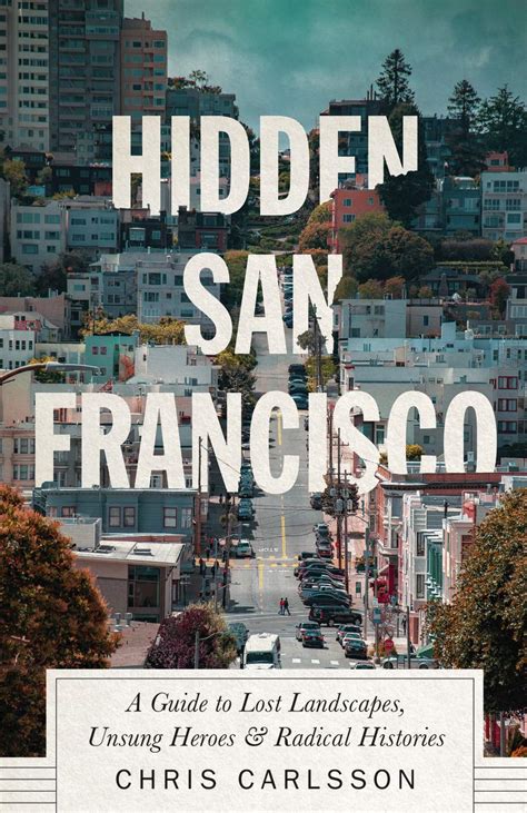 😱 Free Download Hidden San Francisco: A Guide to Lost Landscapes, Unsung Heroes and Radical Histories