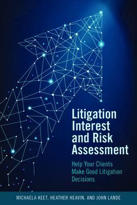 🤯 Read Online Litigation Interest and Risk Assessment: Help Your Clients Make Good Litigation Decisions