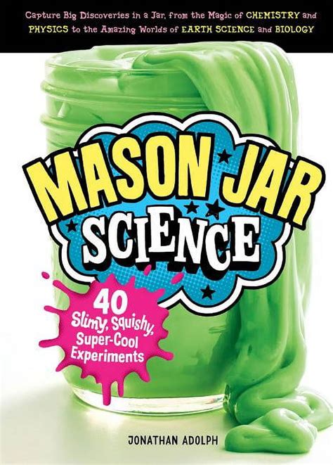 💎 Download Audiobook Mason Jar Science: 40 Slimy, Squishy, Super-Cool Experiments; Capture Big Discoveries in a Jar, from the Magic of Chemistr...