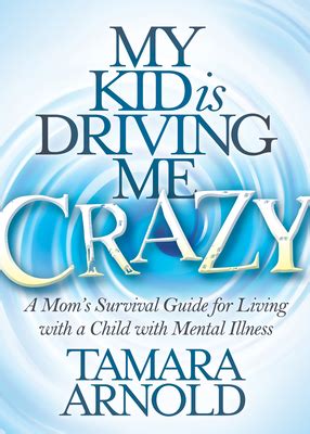 🔥 Read Online My Kid is Driving Me Crazy: A Momâ€™s Survival Guide for Living with a Child with Mental Illness