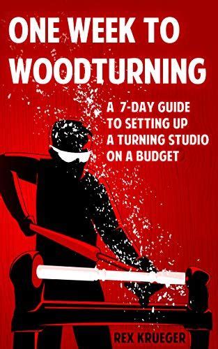 🤑 Download One Week to Woodturning: A Seven Day Guide to Setting Up a Turning Studio on a Budget