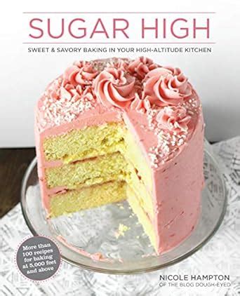 😲 Link Download Sugar High: Sweet & Savory Baking in Your High-Altitude Kitchen