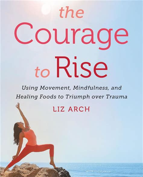 😲 Link Download The Courage to Rise: Using Movement, Mindfulness, and Healing Foods to Triumph over Trauma