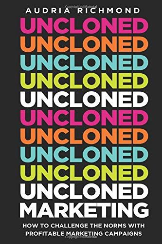 🤑 Download Ebook UnCloned Marketing: How to Challenge the Norms with Profitable Marketing Campaigns