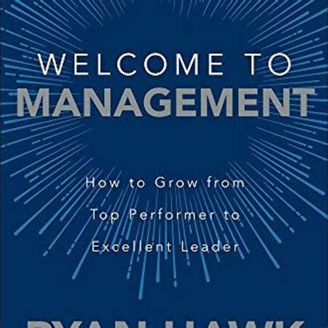 🎁 Pdf Download Welcome to Management: How to Grow From Top Performer to Excellent Leader